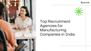 Top Recruitment Agencies for Manufacturing Companies in India