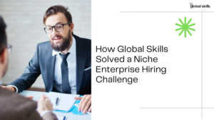 A snapshot of the article title How Global Skills Solved a Niche Hiring Challenge